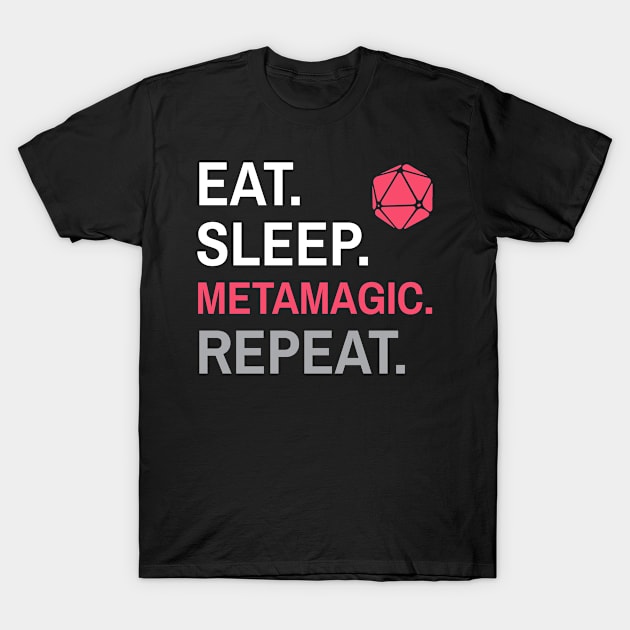 DnD Sorcerer Eat Sleep Metamagic Repeat T-Shirt by Sunburst